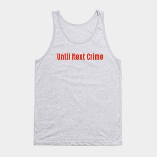 Until Next Crime Red Tank Top